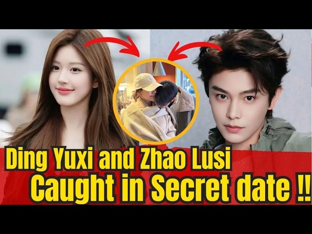Ding Yuxi and Zhao Lusi Caught in Secret date!!