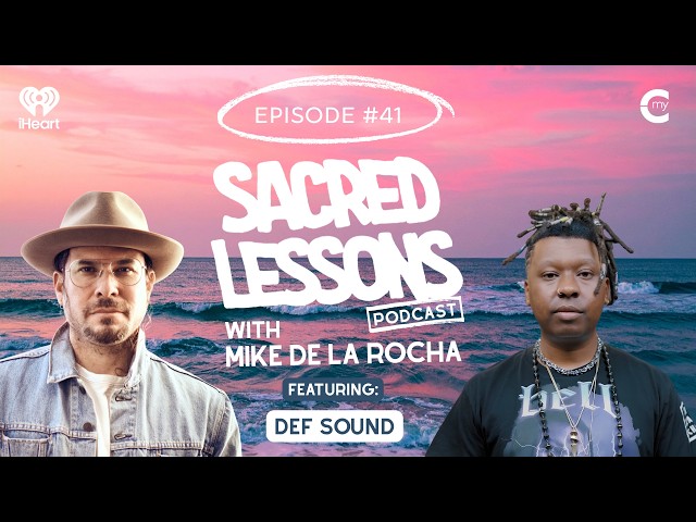 Sacred Lessons in Freedom with Def Sound | Sacred Lessons with Mike de la Rocha
