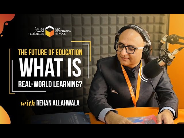 The Future of Education: What is Real-World Learning? | NGS Podcast with Rehan Allahwala