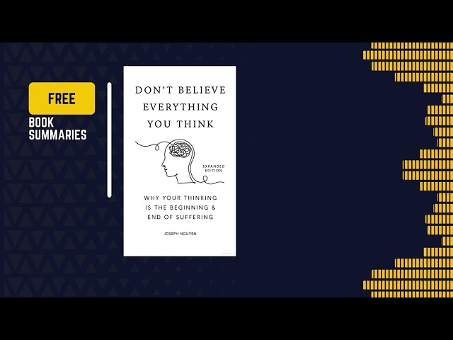 Don't Believe Everything You Think | Joseph Nguyen | 23 minutes summary