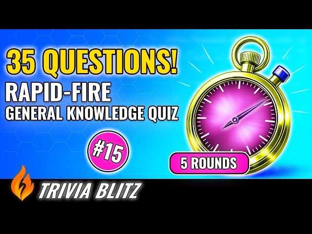 🔥 Trivia Blitz – 35 Rapid-Fire Quiz Questions #15 (Test Your Trivia Knowledge over 5 Rounds)