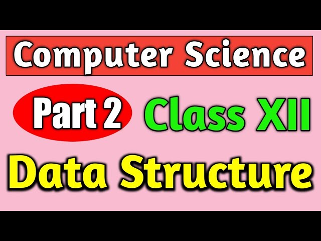 Data structure - Linked List - Class 12 : Computer Science WBCHSE