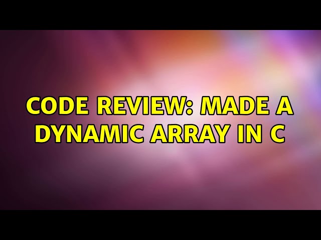 Code Review: Made a dynamic array in C
