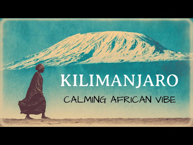 African Voices for Deep Calm 🏔️ | KILIMANJARO | Serenity & Relaxation Music