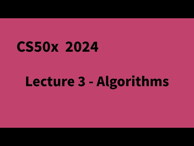 CS50x 2024 Lecture 3 - Algorithms