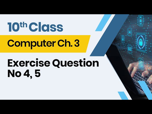Computer Class 10 chapter 3 - 10th Class Computer Ch 3 - Exercise Question No 4, 5