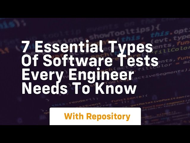 7 essential types of software tests every engineer needs to know