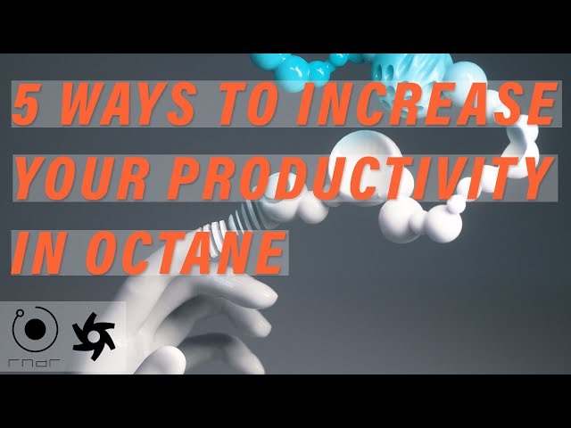 TUTORIAL | "5 Ways to Increase Your Productivity in Octane"