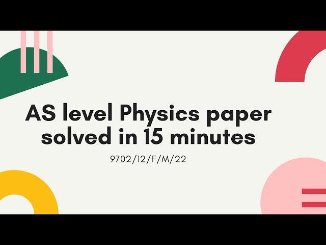 AS Level Physics 9702/12/F/M/22 | Q1-20 Solved in Just 15 Minutes! ⚡️