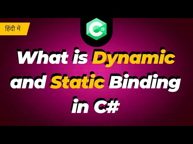 What is Dynamic and Static Binding in C#