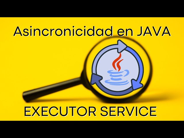 Asincronicidad en JAVA / EXECUTOR SERVICE