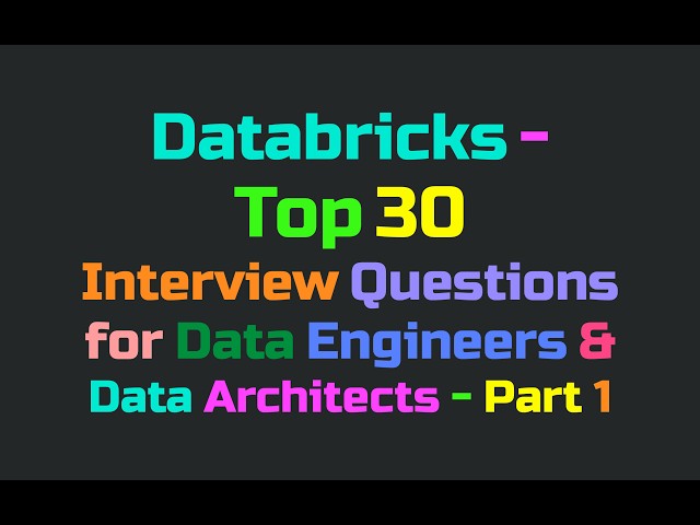 Databricks — Top 30 Interview Questions for Data Engineers & Data Architects - Part 1