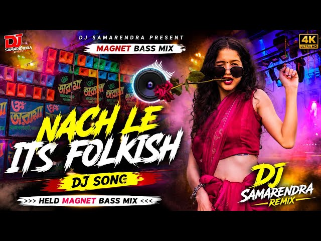 Nach Le Its Folkish dj song held magnet bass mix dj samarendra 