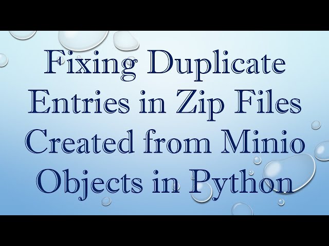 Fixing Duplicate Entries in Zip Files Created from Minio Objects in Python