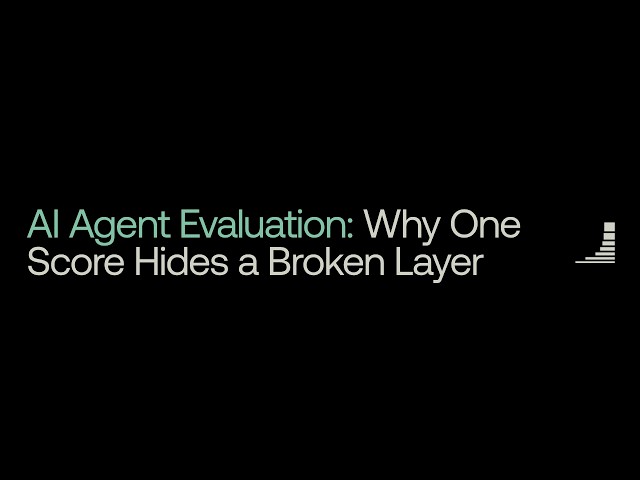 AI Agent Evaluation: Why One Score Hides a Broken Layer