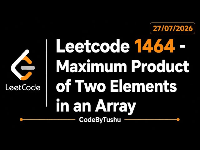 LeetCode 1464 | Maximum Product of Two Elements in an Array | Java Solution | Greedy | CodeByTushu