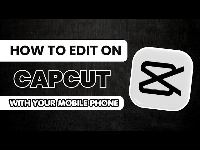 How To Edit on CapCut with your mobile phone as a Beginner