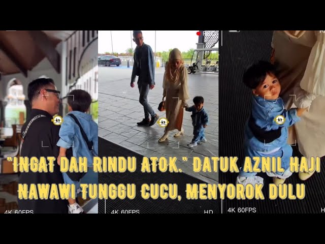 DATUK AZNIL HAJI NAWAWI TUNGGU CUCU, MENYOROK DULU