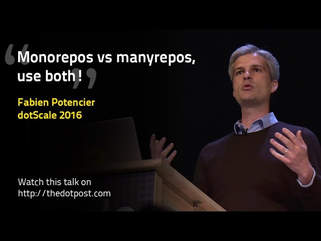 dotScale 2016 - Fabien Potencier - Monolith repositories vs many repositories
