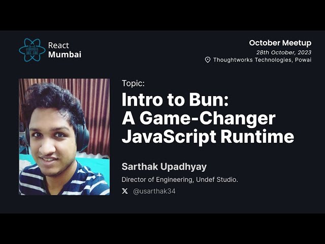 Introducing Bun: A Game-Changer in JavaScript Runtimes - Sarthak Upadhyay @ React Mumbai
