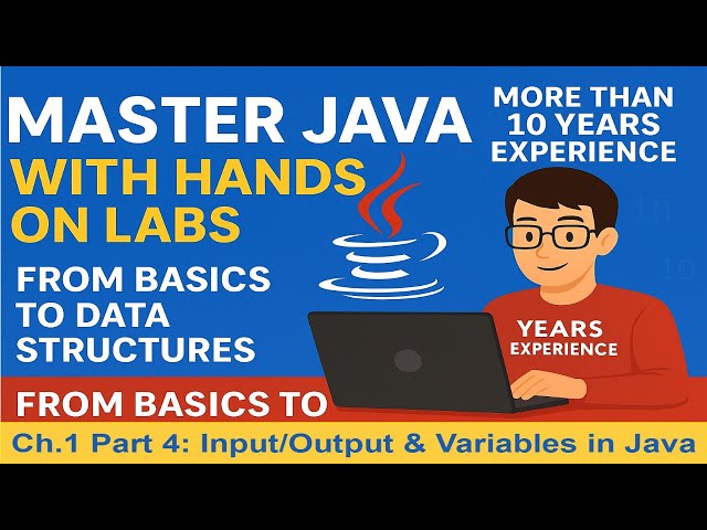 Master Java Fast with Hands On Labs (Ch.1 Part 4): Variables & Input/Output in Java