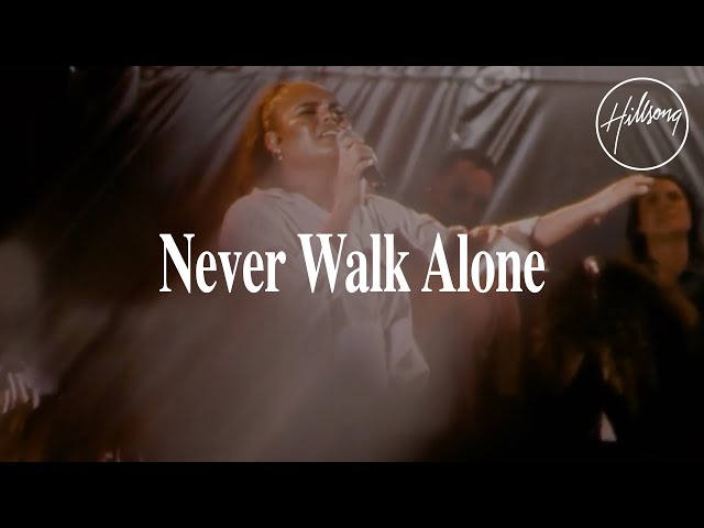 Never Walk Alone - Hillsong Worship