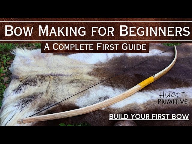 Bow Building for Beginners - Build Your First Primitive Bow