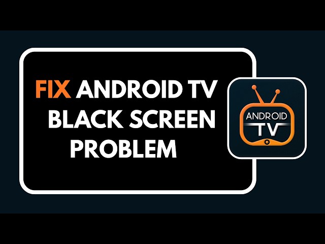 HOW TO FIX ANDROID TV BLACK SCREEN PROBLEM