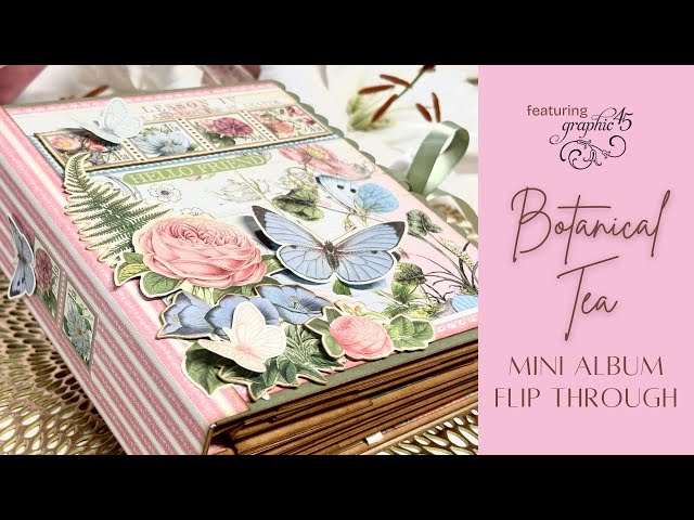 Graphic 45 Botanical Tea Mini Album Flip Through