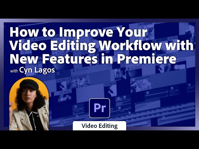 How to Improve Your Video Editing Workflow with New Features in Premiere with Cyn Lagos