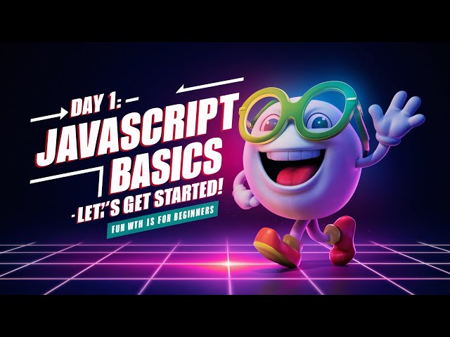 Day 1  JavaScript Basics   Let's Get Started!   Fun with JS for Beginners