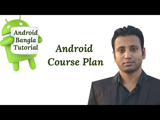 Android Bangla Tutorial 1.0 : Android Course Plan
