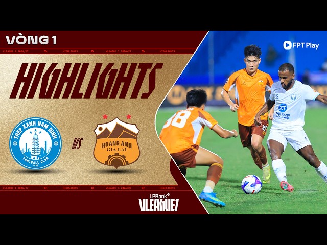 HIGHLIGHTS: THÉP XANH NAM ĐỊNH - HOÀNG ANH GIA LAI | XUÂN SON CHỐT HẠ, CHIẾN THẮNG MIỄN CHÊ