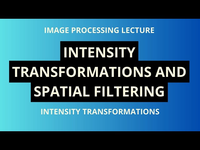 Digital Image Processing | Intensity Transformations and Spatial Filtering | Intensity Trans.