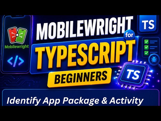 MobileWright: Identify appPackage & appActivity for Android (TypeScript)