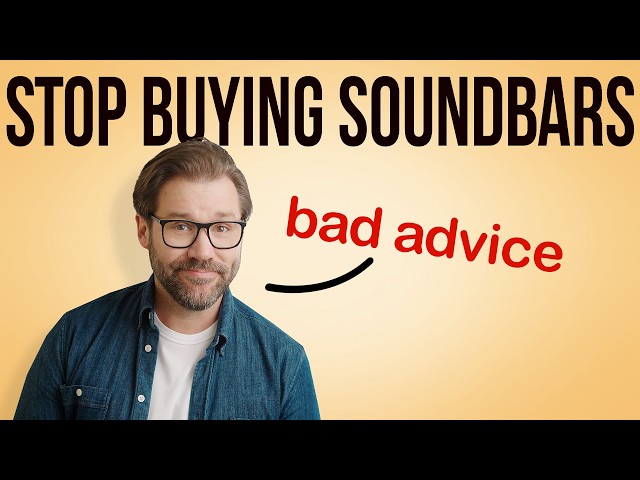 'Stop Buying Soundbars’ is Bad Advice.