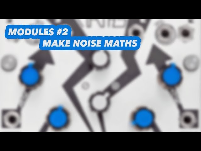 MODULES #2 - Make Noise Maths
