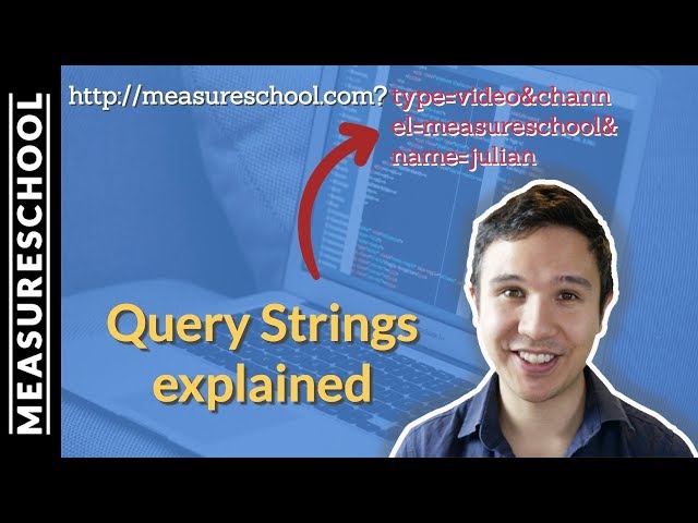 Query Strings and Parameters explained - Marketers Tech Knowledge