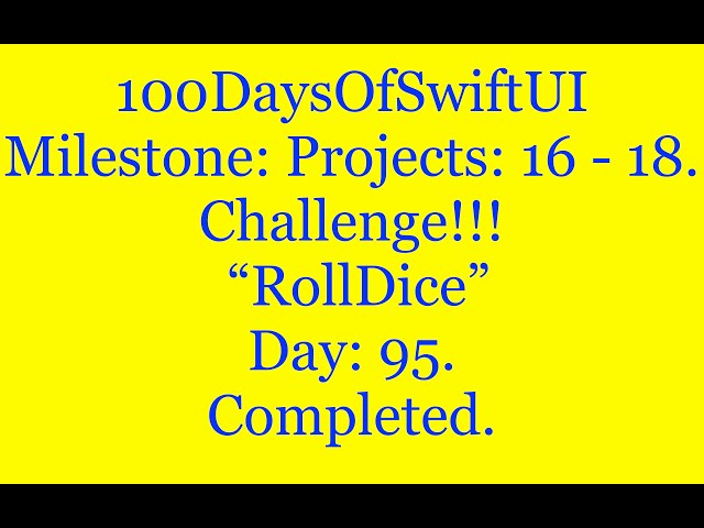 100DaysOfSwiftUI.  Milestone: Projects: 16 - 18 “ RollDice”  Day: 95. Challenge.