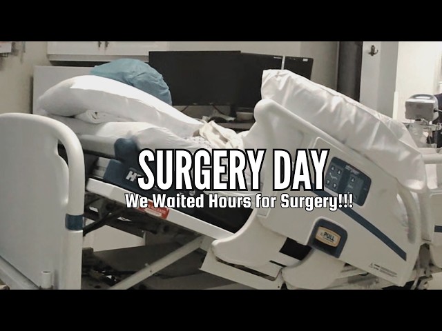 SURGERY DAY | THE WAITING WAS HARD