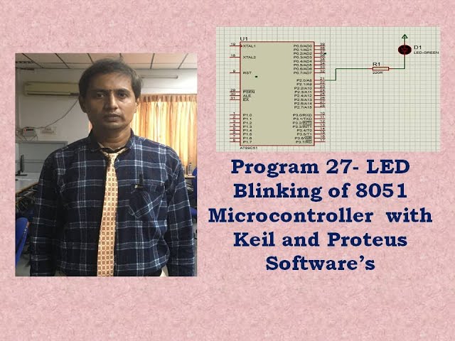 8051 Program 27- LED Blinking of 8051  Microcontroller  with Keil and Proteus Software’s