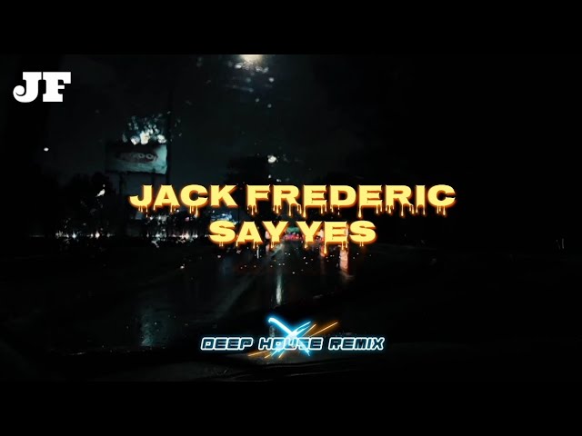 Jack Frederic - Say Yes (Deep House Remix) [Official Lyric Video]