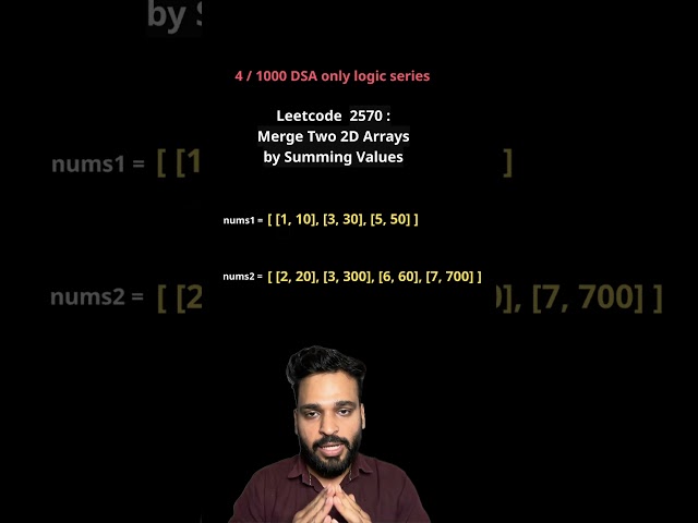Merge Two 2D Arrays By Summing Values | 2 pointer | 4/1000 DSA Only Logic Series #dsa#array  #coding