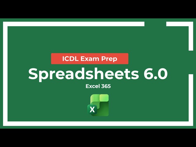 ICDL Exam Prep: Spreadsheets - Syllabus 6.0 (Excel 365 Tutorial)
