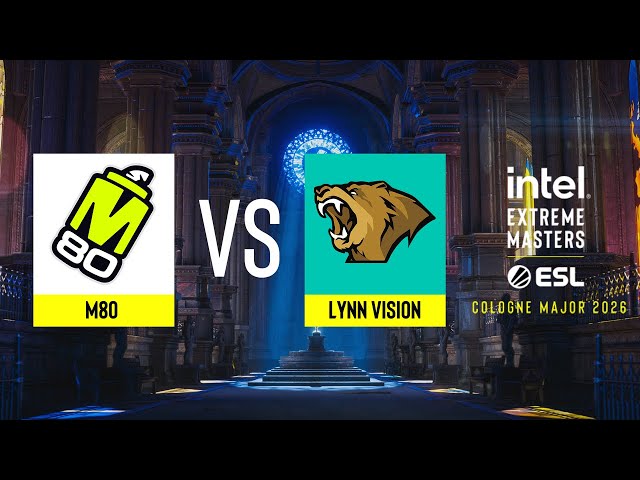 M80 vs. Lynn Vision - IEM Cologne Major 2026 Stage 1 - ROUND #1