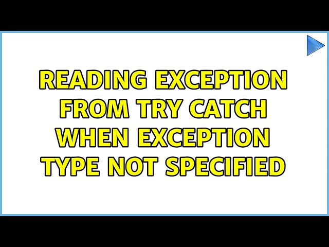Reading exception from try catch when exception type not specified (4 Solutions!!)
