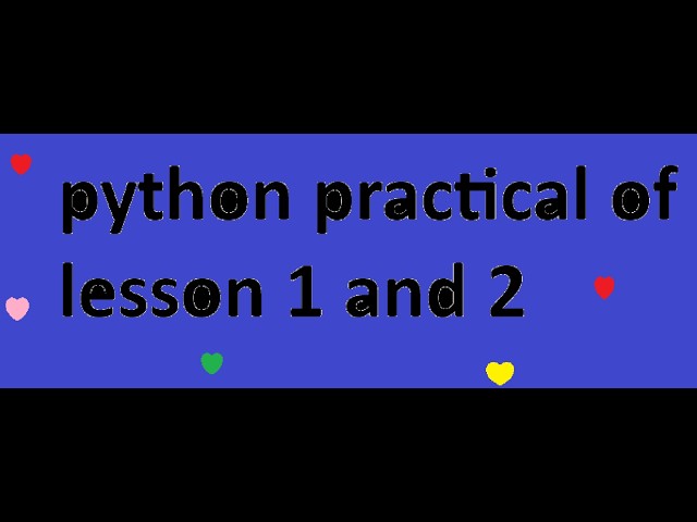 Python Beginner Practical | Lessons 1 & 2
