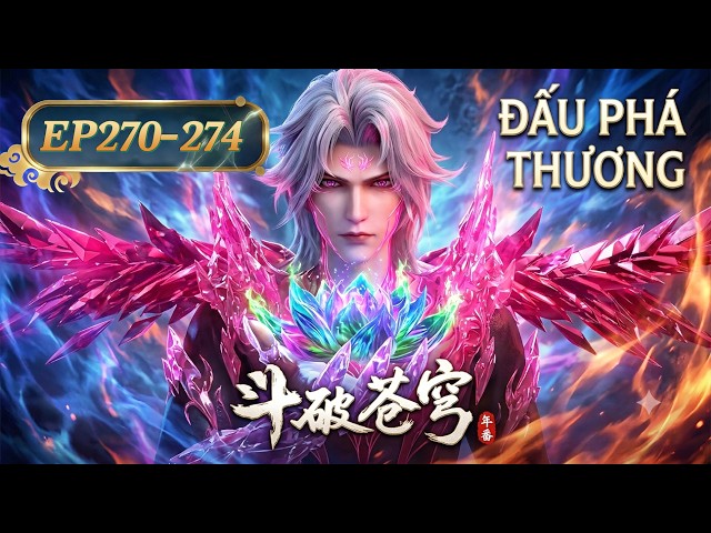 🌟VIETSUB | Đấu Phá Thương Khung S9 EP270-274 | Tiêu Viêm dẹp Long tộc, đến Dược tộc dự Dược Điển
