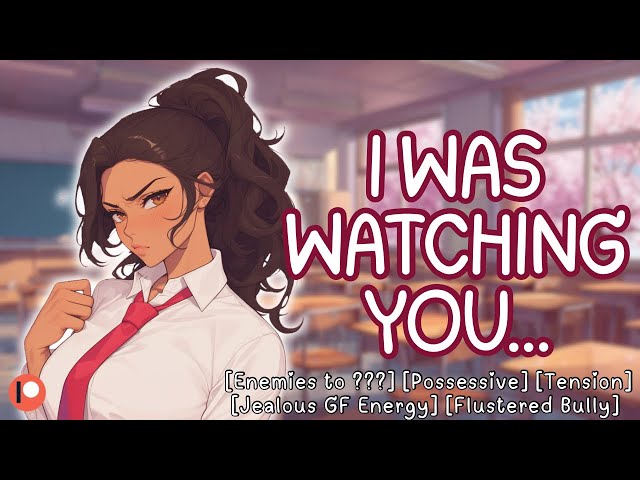 Your Tsundere Bully Gets Jealous [F4A] Enemies To ??? | Jealous Rant | Posh Accent | ASMR Roleplay