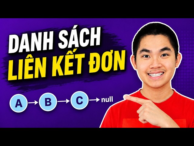 Cấu Trúc Dữ Liệu Danh Sách Liên Kết Đơn - Singly Linked List